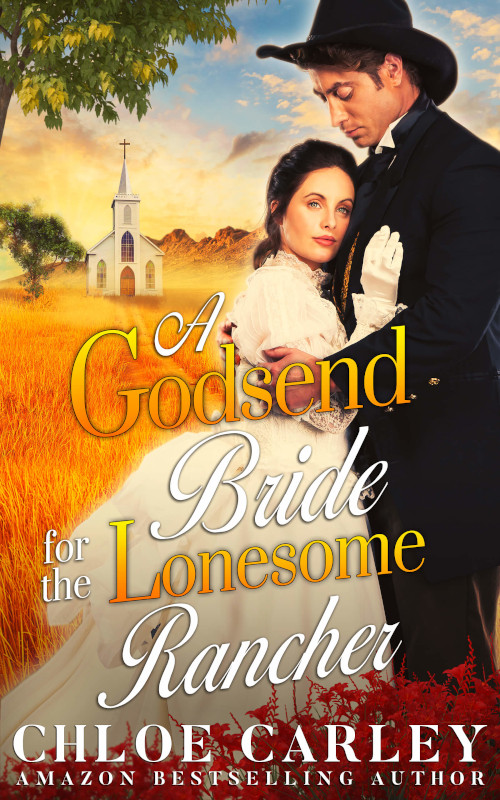 A Godsend Bride for the Lonesome Rancher, by Chloe Carley